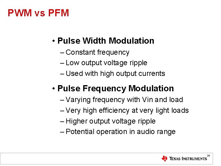 PWM vs PFM • Pulse Width Modulation – Constant frequency – Low output voltage