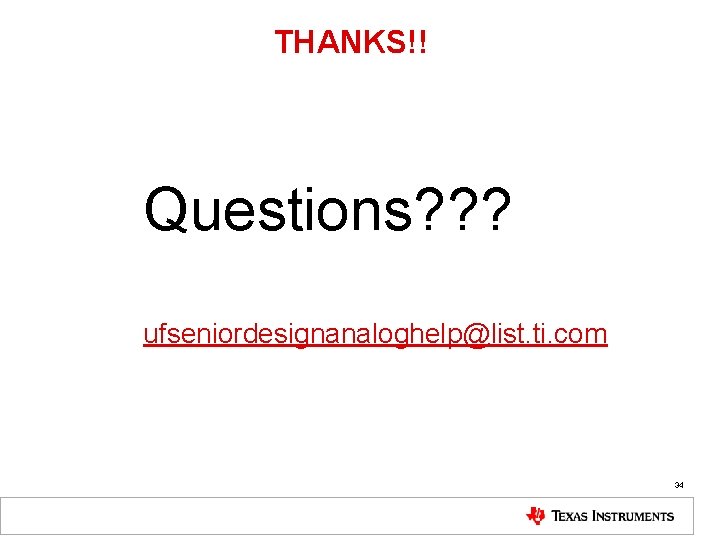 THANKS!! Questions? ? ? ufseniordesignanaloghelp@list. ti. com 34 