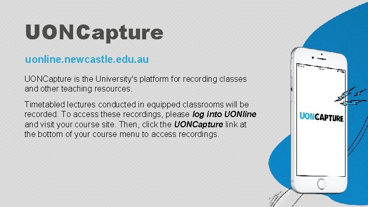 UONCapture uonline. newcastle. edu. au UONCapture is the University's platform for recording classes and