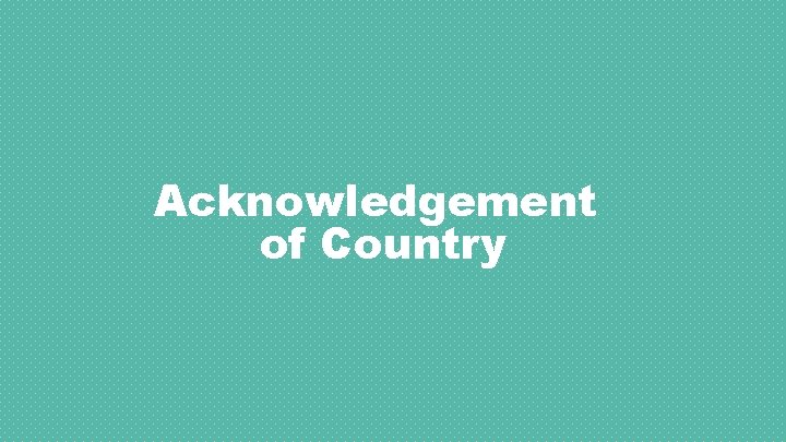Acknowledgement of Country 