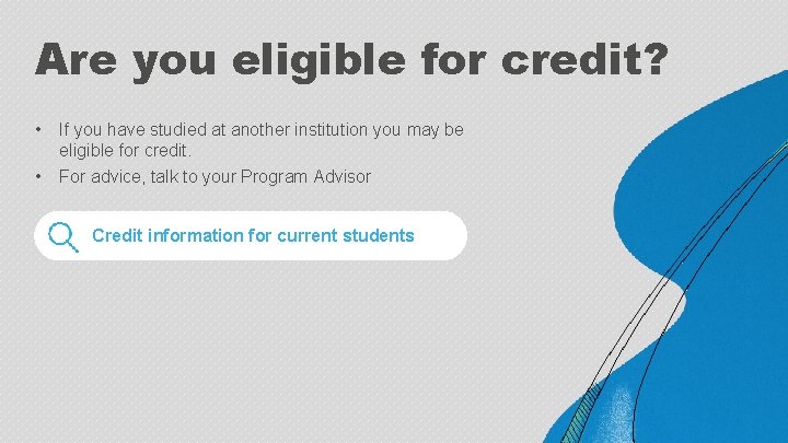 Are you eligible for credit? • If you have studied at another institution you