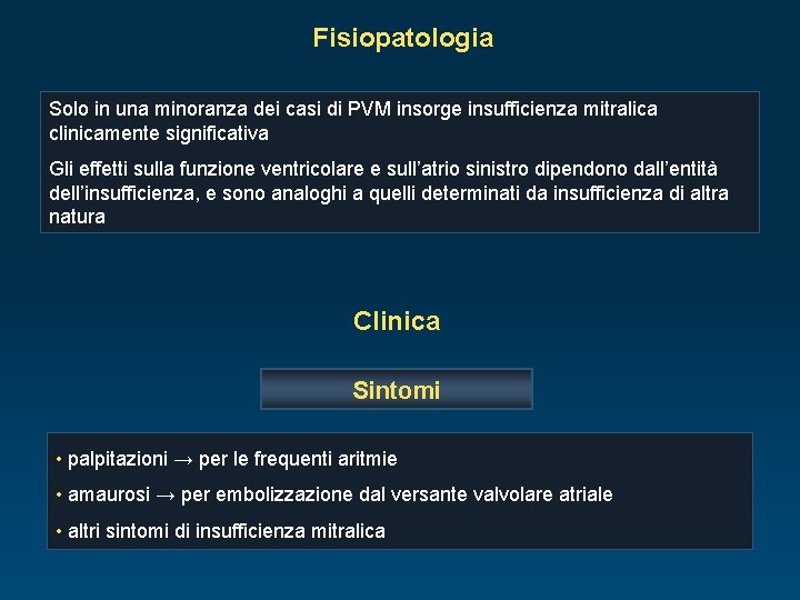 Fisiopatologia Solo in una minoranza dei casi di PVM insorge insufficienza mitralica clinicamente significativa