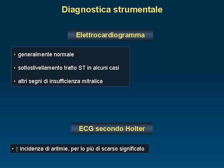 Diagnostica strumentale Elettrocardiogramma • generalmente normale • sottoslivellamento tratto ST in alcuni casi •