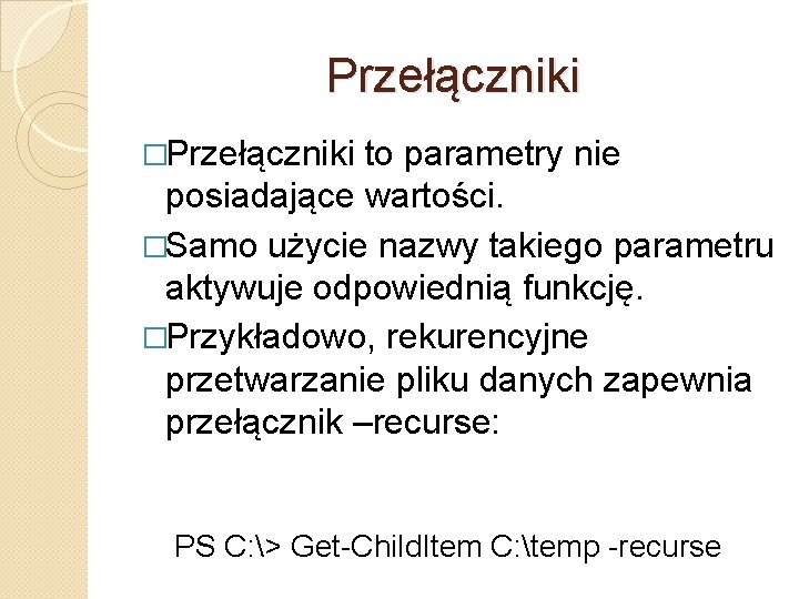 Przełączniki �Przełączniki to parametry nie posiadające wartości. �Samo użycie nazwy takiego parametru aktywuje odpowiednią