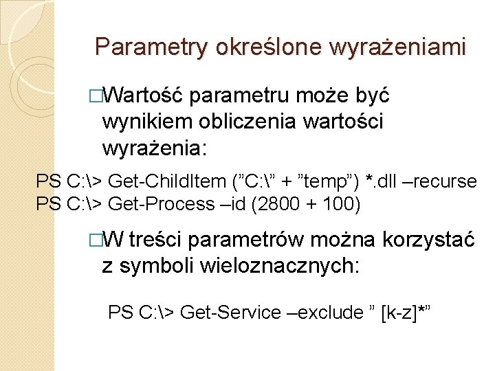 Parametry określone wyrażeniami �Wartość parametru może być wynikiem obliczenia wartości wyrażenia: PS C: >