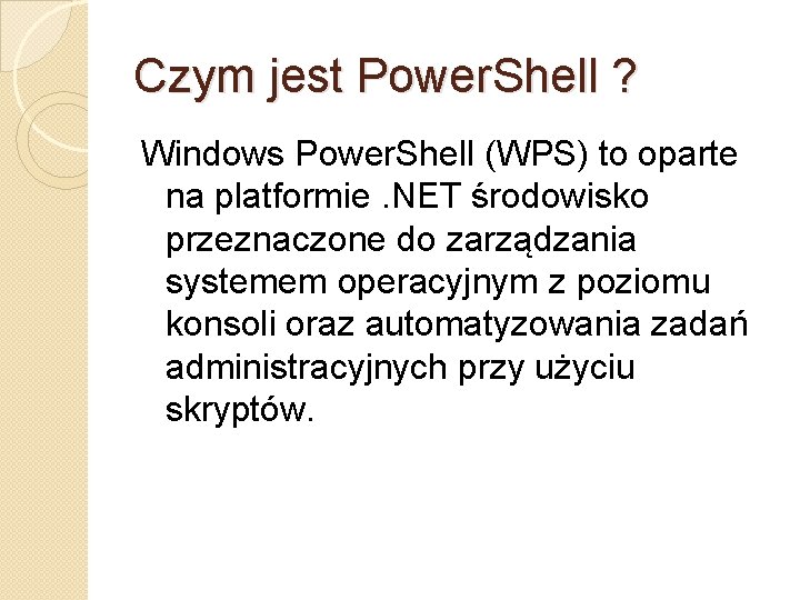 Czym jest Power. Shell ? Windows Power. Shell (WPS) to oparte na platformie. NET