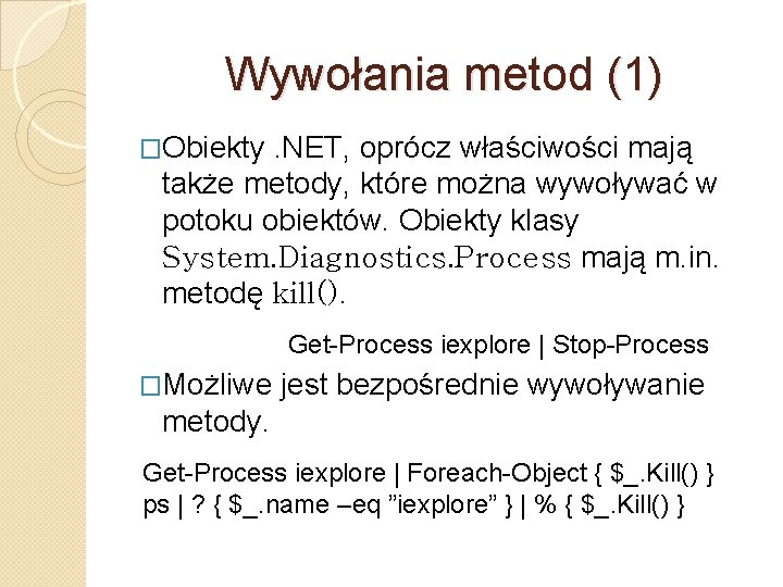 Wywołania metod (1) �Obiekty . NET, oprócz właściwości mają także metody, które można wywoływać