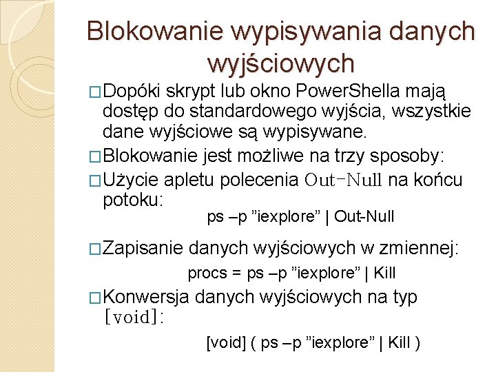 Blokowanie wypisywania danych wyjściowych �Dopóki skrypt lub okno Power. Shella mają dostęp do standardowego