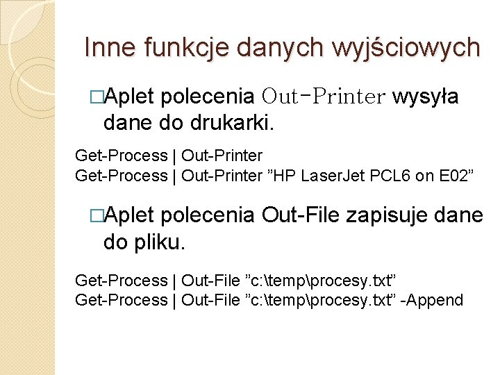 Inne funkcje danych wyjściowych �Aplet polecenia Out-Printer wysyła dane do drukarki. Get-Process | Out-Printer