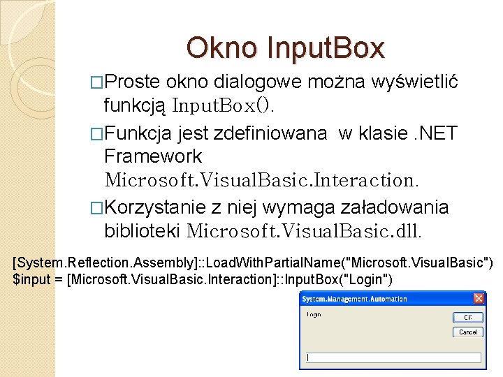 Okno Input. Box �Proste okno dialogowe można wyświetlić funkcją Input. Box(). �Funkcja jest zdefiniowana