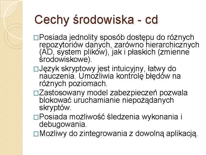 Cechy środowiska - cd �Posiada jednolity sposób dostępu do różnych repozytoriów danych, zarówno hierarchicznych