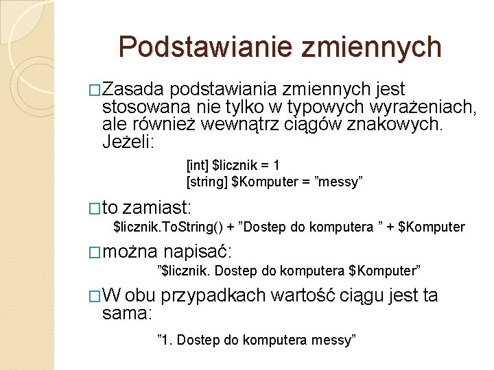 Podstawianie zmiennych �Zasada podstawiania zmiennych jest stosowana nie tylko w typowych wyrażeniach, ale również