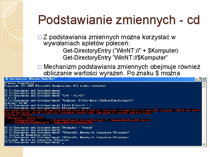 Podstawianie zmiennych - cd �Z podstawiania zmiennych można korzystać w wywołaniach apletów poleceń: Get-Directory.