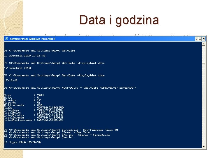 Data i godzina Aplet polecenia Get-Date tworzy obiekt System. Date. Time klasy. NET, który