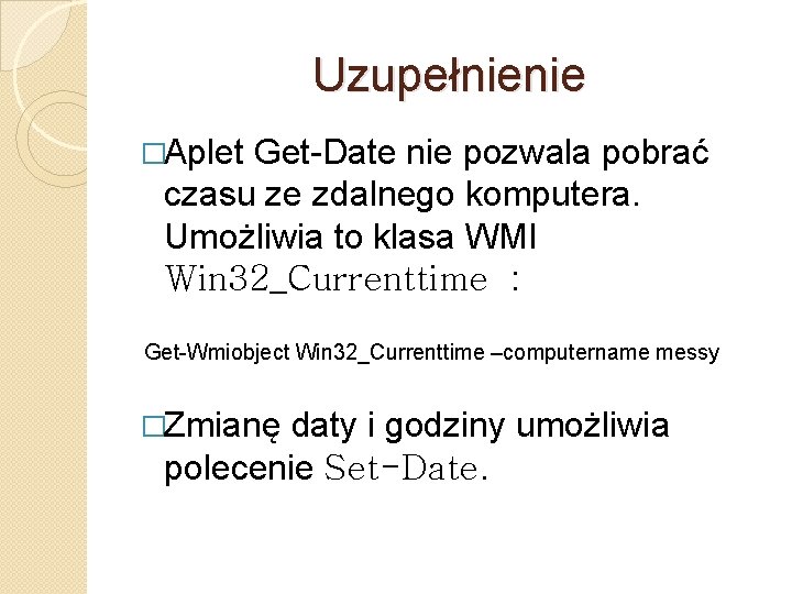 Uzupełnienie �Aplet Get-Date nie pozwala pobrać czasu ze zdalnego komputera. Umożliwia to klasa WMI