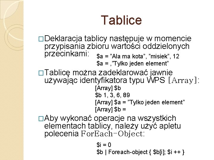 Tablice �Deklaracja tablicy następuje w momencie przypisania zbioru wartości oddzielonych przecinkami: $a = ”Ala