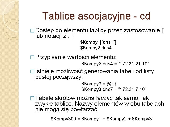 Tablice asocjacyjne - cd � Dostęp do elementu tablicy przez zastosowanie [] lub notacji