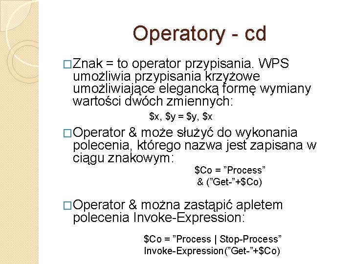 Operatory - cd �Znak = to operator przypisania. WPS umożliwia przypisania krzyżowe umożliwiające elegancką