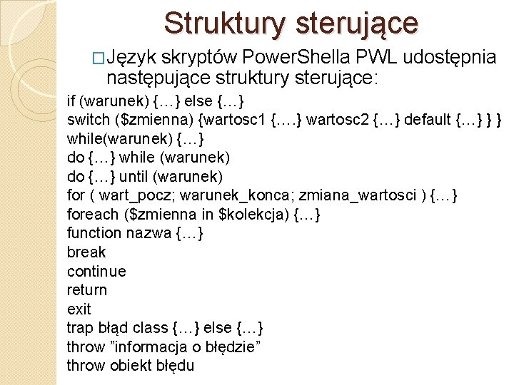 Struktury sterujące �Język skryptów Power. Shella PWL udostępnia następujące struktury sterujące: if (warunek) {…}