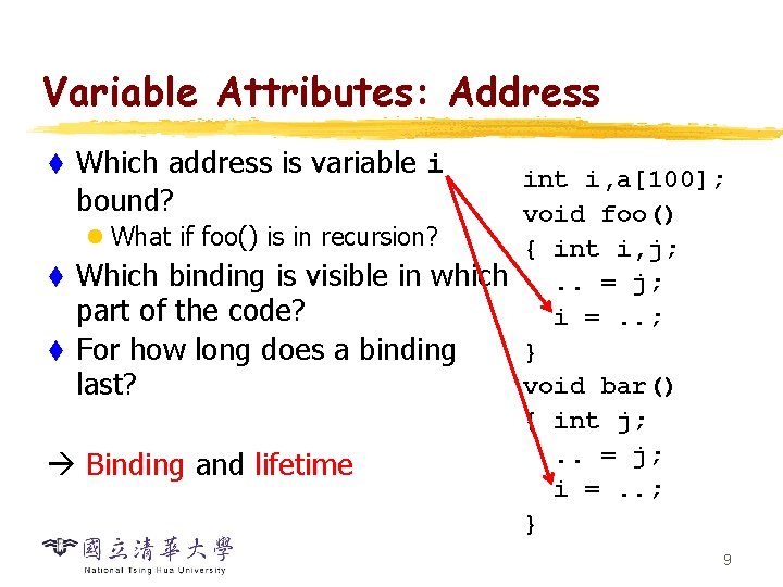 Variable Attributes: Address t Which address is variable i bound? int i, a[100]; void