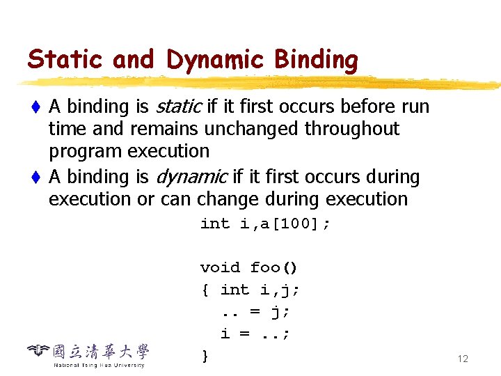 Static and Dynamic Binding A binding is static if it first occurs before run