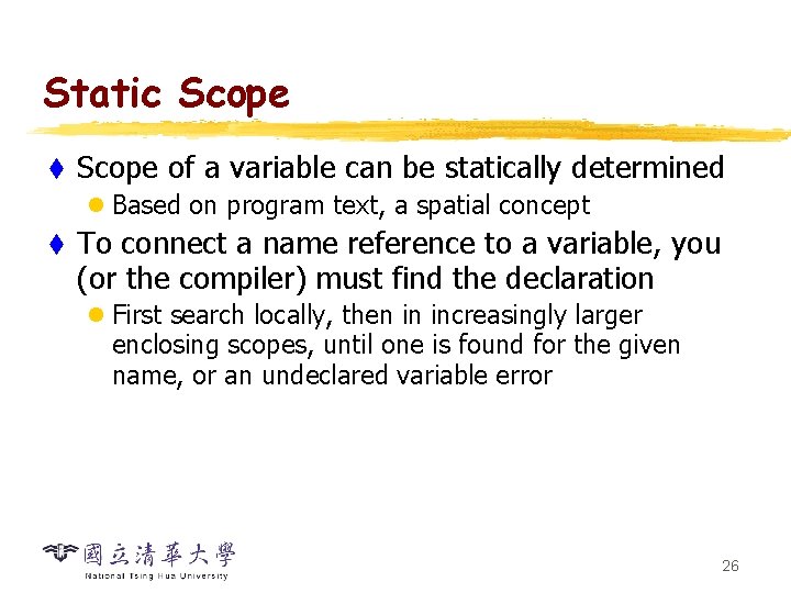 Static Scope t Scope of a variable can be statically determined l Based on