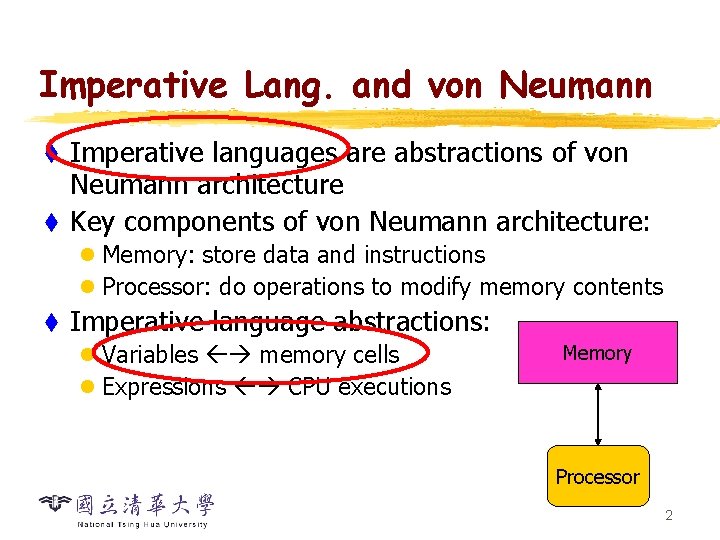 Imperative Lang. and von Neumann Imperative languages are abstractions of von Neumann architecture t