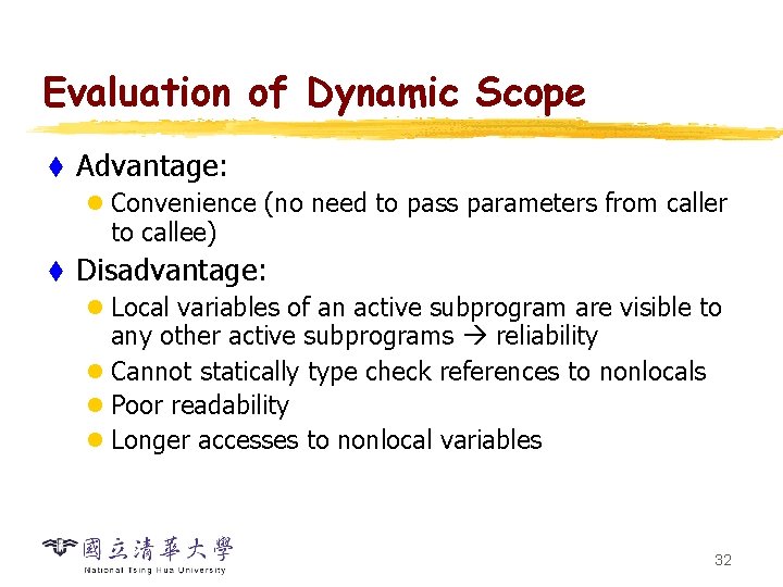 Evaluation of Dynamic Scope t Advantage: l Convenience (no need to pass parameters from