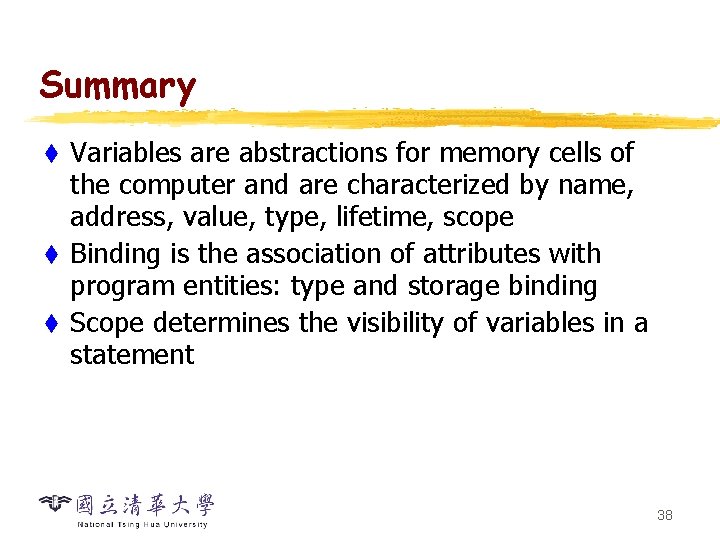 Summary Variables are abstractions for memory cells of the computer and are characterized by