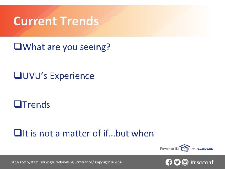 Current Trends q. What are you seeing? q. UVU’s Experience q. Trends q. It