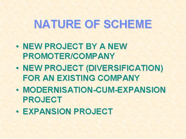 NATURE OF SCHEME • NEW PROJECT BY A NEW PROMOTER/COMPANY • NEW PROJECT (DIVERSIFICATION)