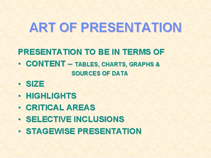 ART OF PRESENTATION TO BE IN TERMS OF • CONTENT – TABLES, CHARTS, GRAPHS