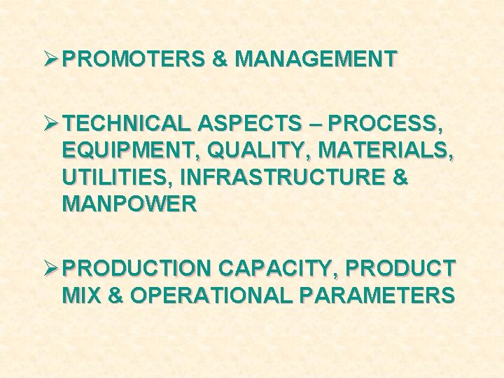 Ø PROMOTERS & MANAGEMENT Ø TECHNICAL ASPECTS – PROCESS, EQUIPMENT, QUALITY, MATERIALS, UTILITIES, INFRASTRUCTURE