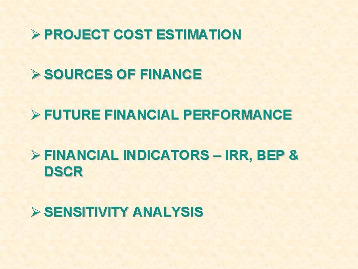 Ø PROJECT COST ESTIMATION Ø SOURCES OF FINANCE Ø FUTURE FINANCIAL PERFORMANCE Ø FINANCIAL