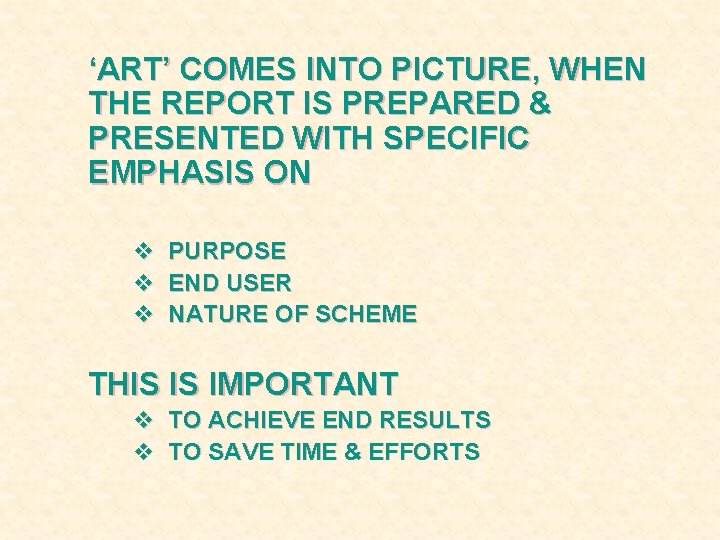 ‘ART’ COMES INTO PICTURE, WHEN THE REPORT IS PREPARED & PRESENTED WITH SPECIFIC EMPHASIS