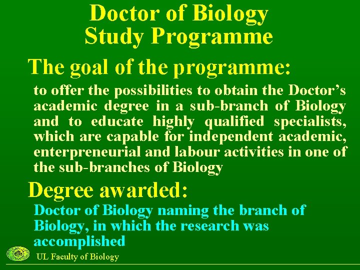 Doctor of Biology Study Programme The goal of the programme: to offer the possibilities