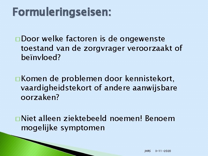 Formuleringseisen: � Door welke factoren is de ongewenste toestand van de zorgvrager veroorzaakt of