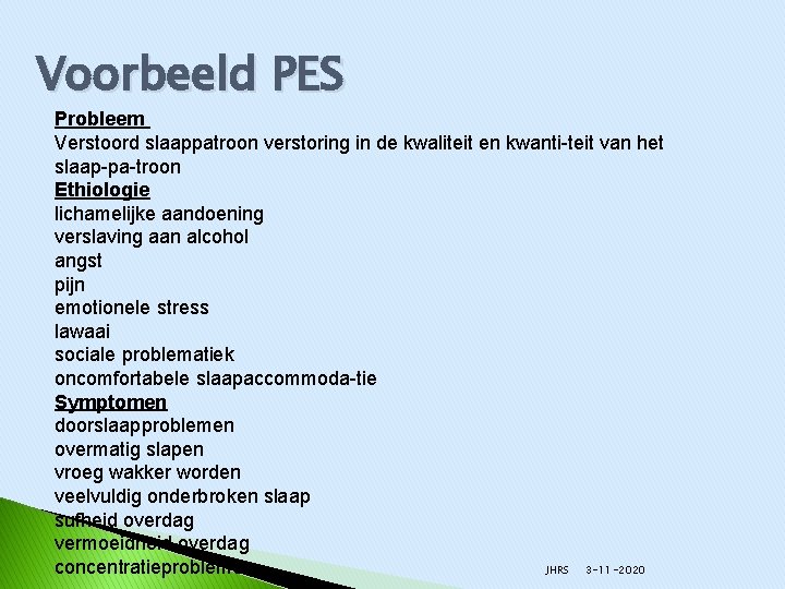 Voorbeeld PES Probleem Verstoord slaappatroon verstoring in de kwaliteit en kwanti teit van het