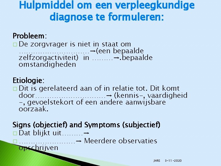 Hulpmiddel om een verpleegkundige diagnose te formuleren: Probleem: � De zorgvrager is niet in