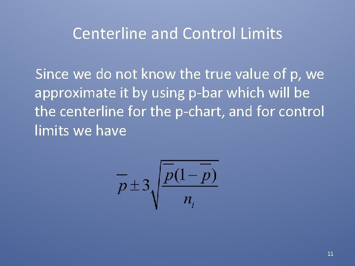 Centerline and Control Limits Since we do not know the true value of p,