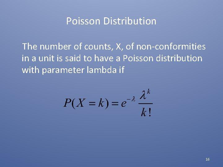 Poisson Distribution The number of counts, X, of non-conformities in a unit is said