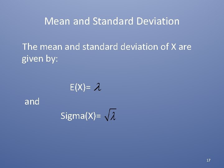 Mean and Standard Deviation The mean and standard deviation of X are given by: