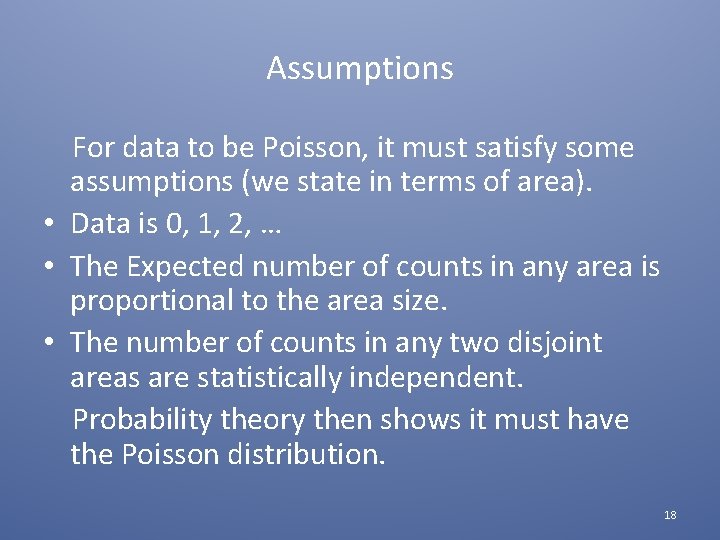 Assumptions For data to be Poisson, it must satisfy some assumptions (we state in