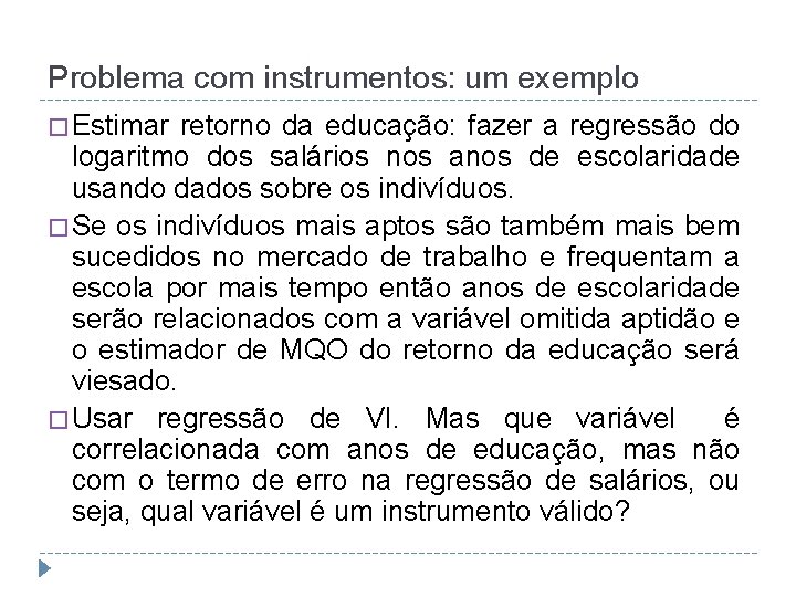 Problema com instrumentos: um exemplo � Estimar retorno da educação: fazer a regressão do