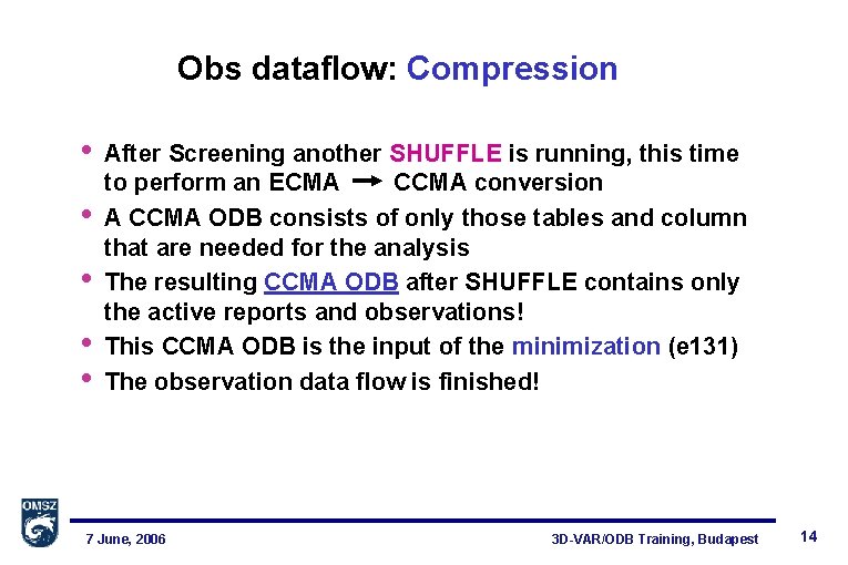 Obs dataflow: Compression • • • After Screening another SHUFFLE is running, this time