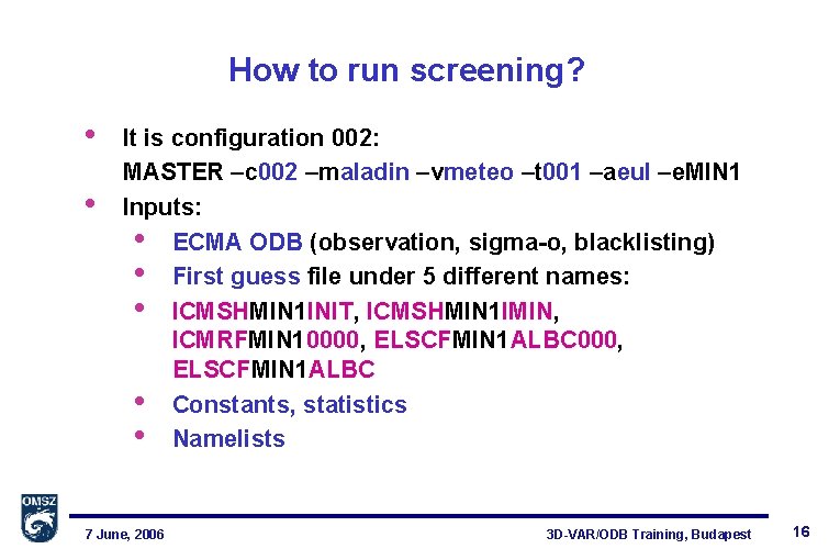 How to run screening? • • It is configuration 002: MASTER –c 002 –maladin