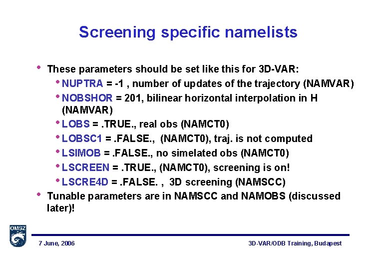 Screening specific namelists • • These parameters should be set like this for 3