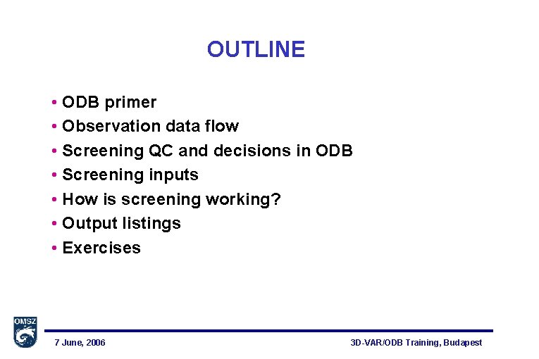 OUTLINE • ODB primer • Observation data flow • Screening QC and decisions in