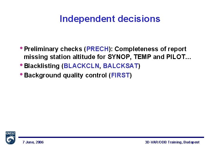 Independent decisions • Preliminary checks (PRECH): Completeness of report missing station altitude for SYNOP,