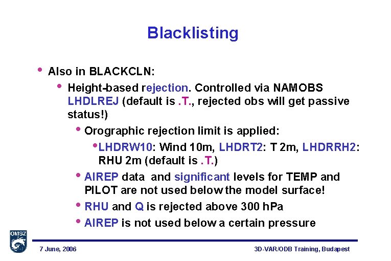 Blacklisting • Also in BLACKCLN: • Height-based rejection. Controlled via NAMOBS LHDLREJ (default is.